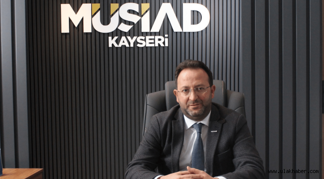 MÜSİAD Kayseri Şube Başkanı Akmermer: Yeni ekonomi programına destek veriyoruz