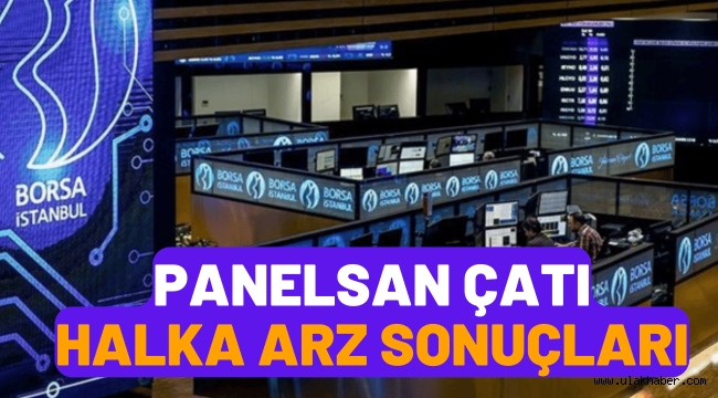 Panelsan Çatı (PNLSN) halka arz sonuçları açıklandı, borsada ne zaman işlem görecek?