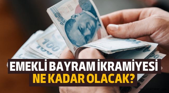 Emeklilere ne kadar Bayram ikramiyesi verilecek?