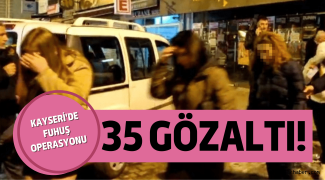 Kayseri'de fuhuş baskını: 35 gözaltı