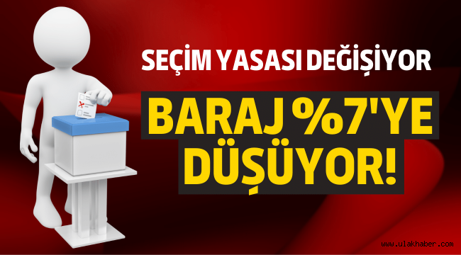 Seçim barajı yüzde 7'ye iniyor