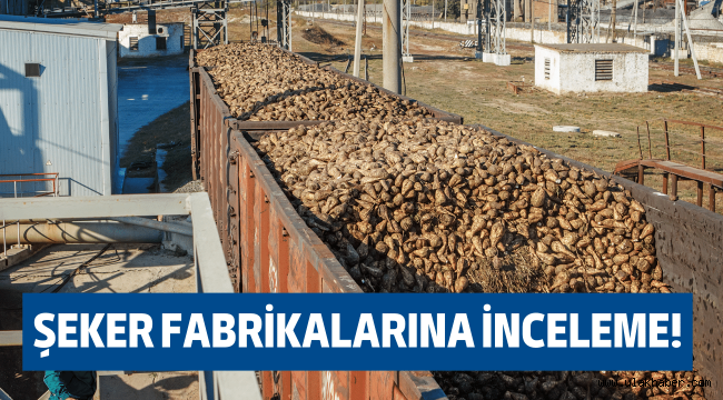 Ticaret Bakanlığı'ndan şeker fabrikalarına inceleme!