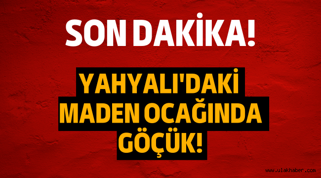 Yahyalı'da maden ocağında göçük meydana geldi!