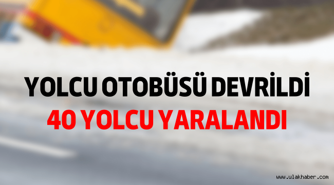 Yolcu otobüsü devrildi: 40 yaralı!