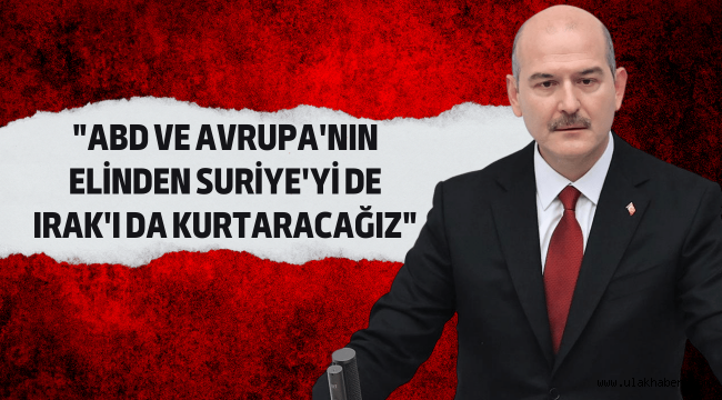 Bakan Soylu'dan dikkat çeken Irak ve Suriye açıklaması