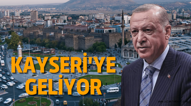 Cumhurbaşkanı Erdoğan, Kayseri'yi ziyaret edecek