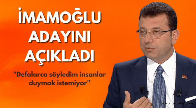 Ekrem İmamoğlu, kendi cumhurbaşkanı adayını açıkladı