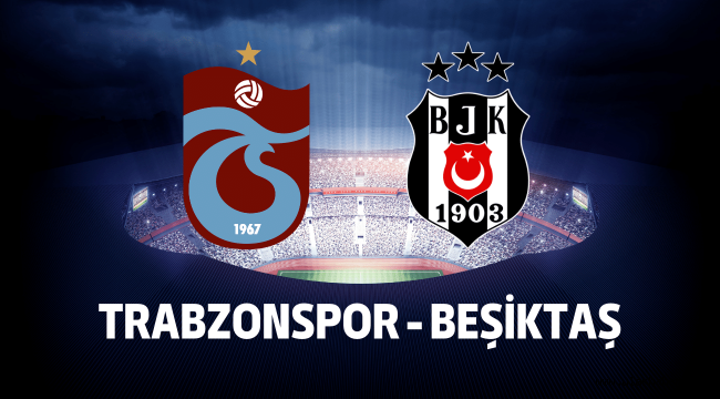 Trabzonspor Besiktas maci canli