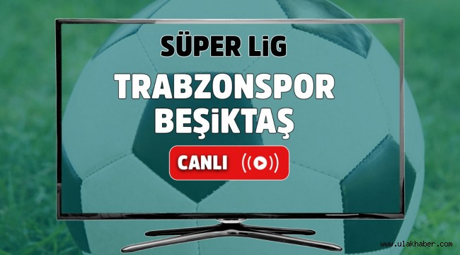 Trabzonspor Besiktas maci 