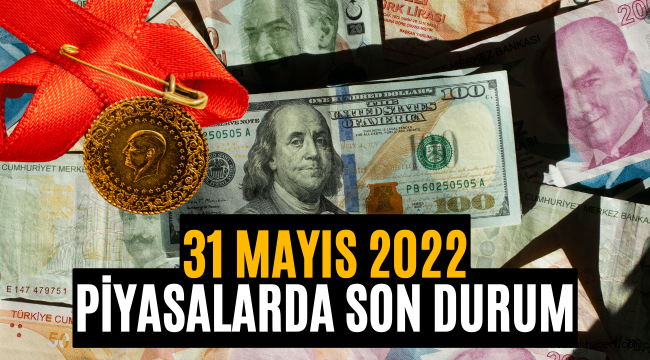 31 Mayıs 2022 Dolar, Euro, Altın ne kadar? Dövizde son durum nedir?