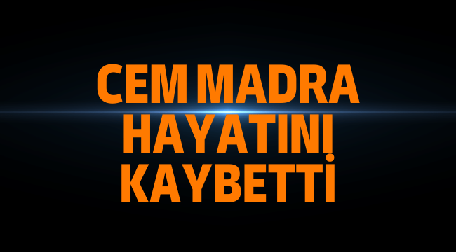 Cem Madra kimdir, kaç yaşındaydı, neden öldü?