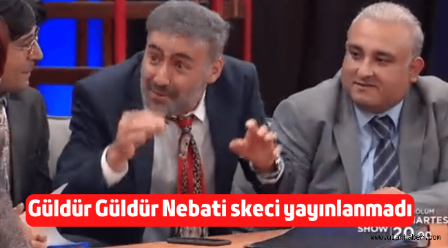 Güldür Güldür'ün Nureddin Nebati skeci yayınlanmadı