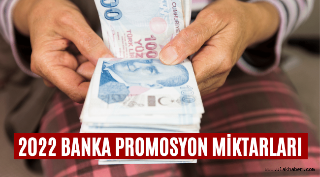 Hangi banka ne kadar promosyon veriyor 2022?