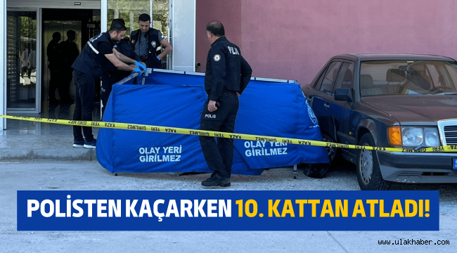 Polisten kaçan şahıs 10. kattan atladı!