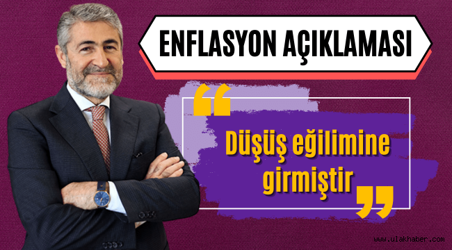 Bakan Nebati: Enflasyon düşüş eğilimine girmiştir