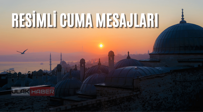 Cuma mesajları resimli yeni 2022 anlamlı kısa mesajları