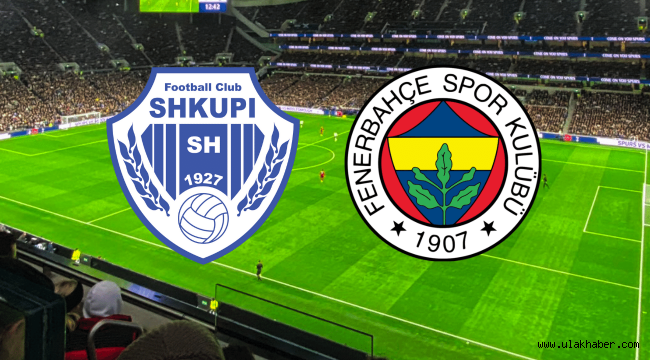 Fenerbahçe - Shkupi maçı ne zaman, saat kaçta ve hangi kanalda?