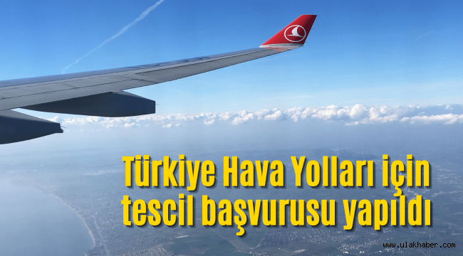 Türkiye Hava Yolları için tescil başvurusu yapıldı