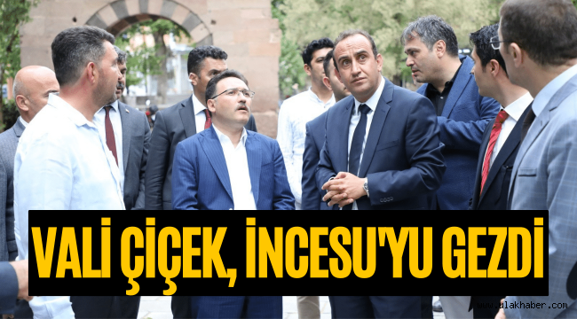 Vali Çiçek: Bütün öğrencilerin İncesu'yu görmesi için talimatım çalışmam olacak