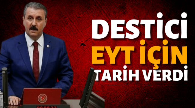 BBP Genel Başkanı Destici EYT için tarih verdi