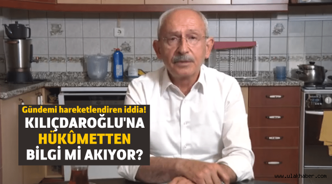 Hükûmet'ten CHP'ye bilgi akışı mı var?