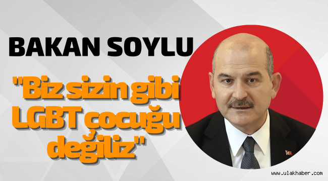 Bakan Soylu: Biz sizin gibi LGBT çocuğu değiliz, biz Ayetel Kürsilerin çocuğuyuz