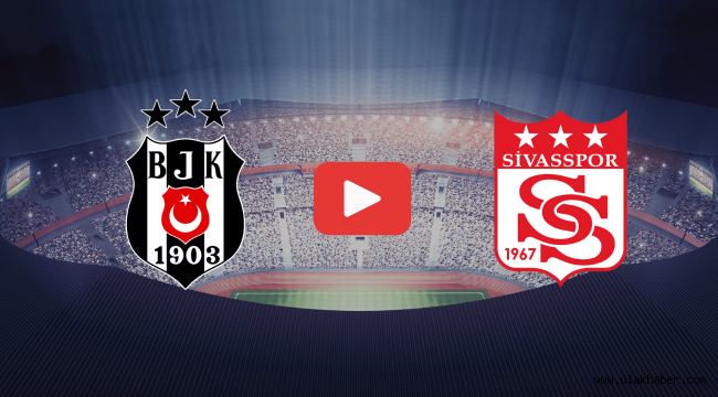 Besiktas Sivasspor canli mac izle