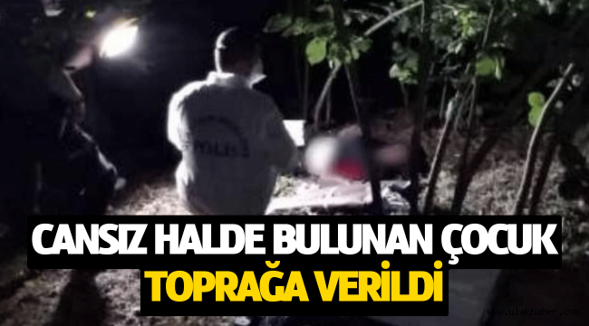 Cansız halde bulunan 12 yaşındaki çocuk toprağa verildi