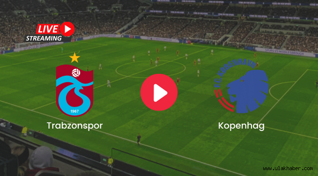 Trabzonspor Kopenhag canli izle