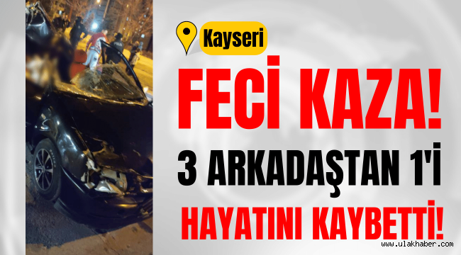 Kayseri'de feci kaza: 1 kişi hayatını kaybetti!